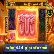 wim 444 plataforma